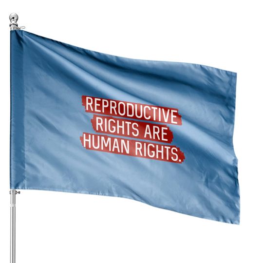 Red: Reproductive rights are human rights. - Reproductive Rights - House Flags