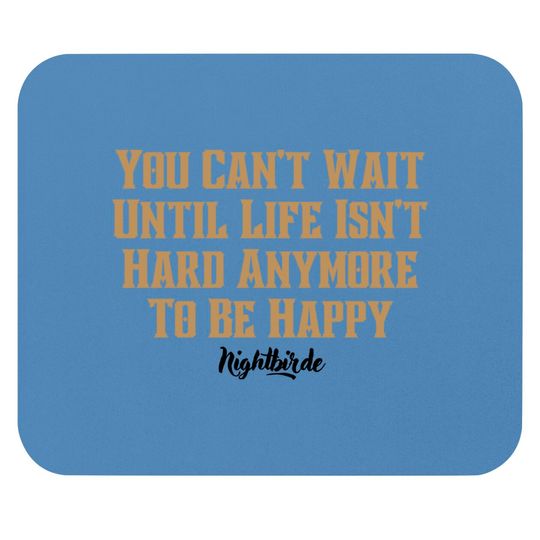 You can't wait until life isn't hard anymore to be happy, nightbirde - Nightbirde - Mouse Pads