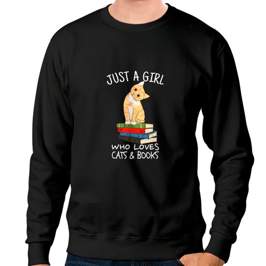 Just A Girl Who Loves Books And Cats - Funny Reading Sweatshirts