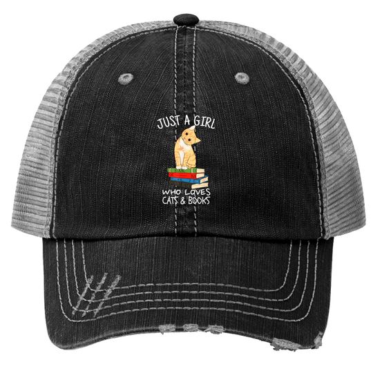 Just A Girl Who Loves Books And Cats - Funny Reading Trucker Hats