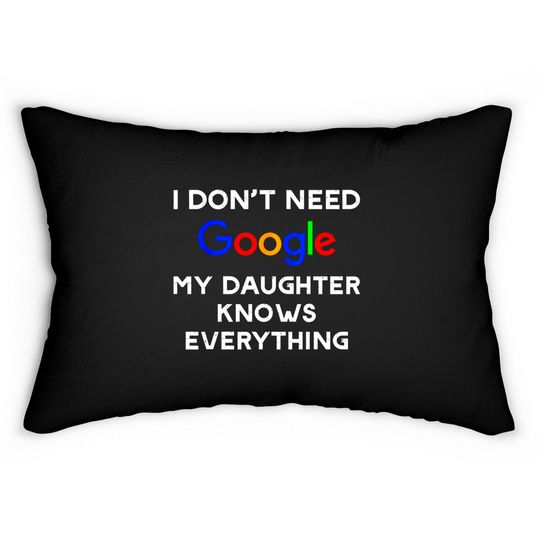 I Don't Need Google, My Daughter Knows Everything Lumbar Pillows