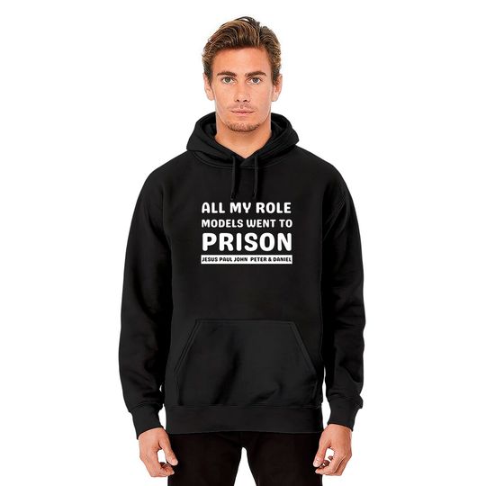 All My Role Models Went To Prison -Christian - All My Role Models Went To Prison - Hoodies