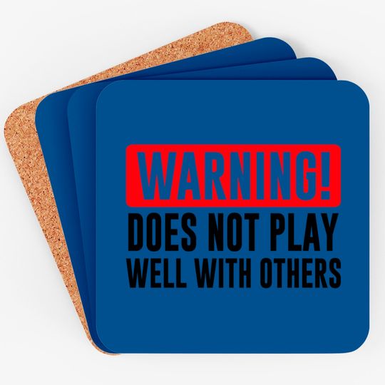 Warning! Does not play well with others - Funny - Warning - Coasters