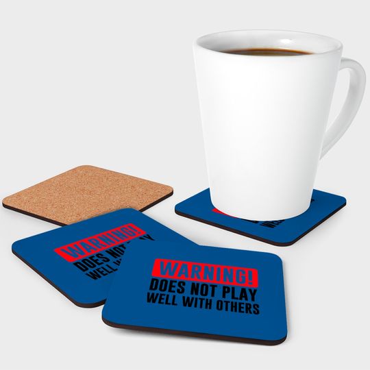 Warning! Does not play well with others - Funny - Warning - Coasters