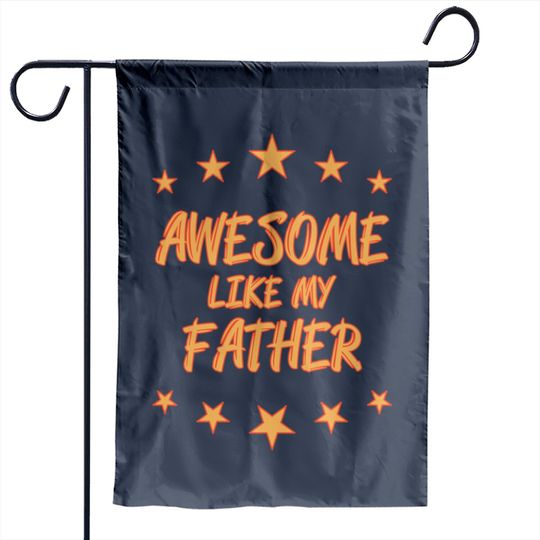 Awesome like my father - Awesome Like My Father Gift - Garden Flags