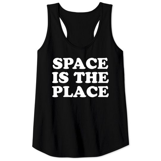 SPACE IS THE PLACE Tank Tops