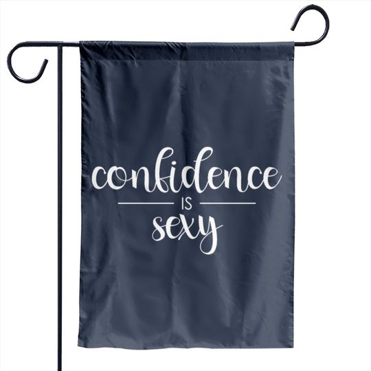 Confidence Is Sexy print Garden Flags