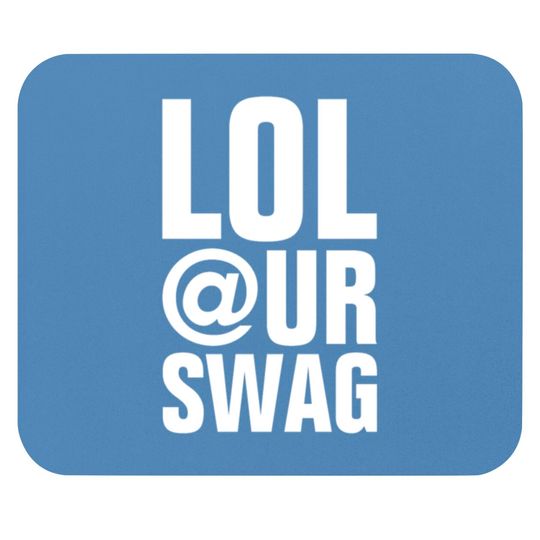 LOL AT YOUR SWAG Mouse Pads