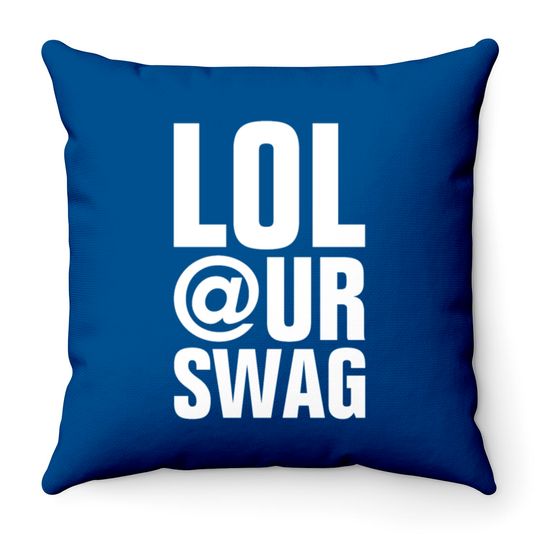 LOL AT YOUR SWAG Throw Pillows