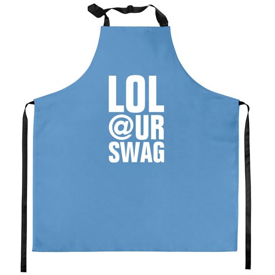 LOL AT YOUR SWAG Kitchen Aprons
