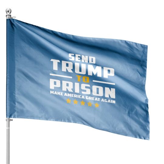 Send Trump to Prison House Flags