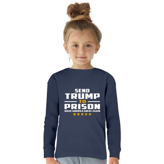 Send Trump to Prison  Kids Long Sleeve T-Shirts