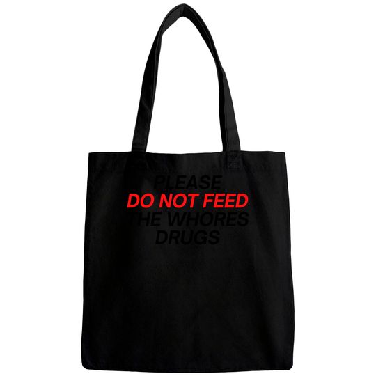 Please Do Not Feed The Whores Drugs (red and black letters version) Bags