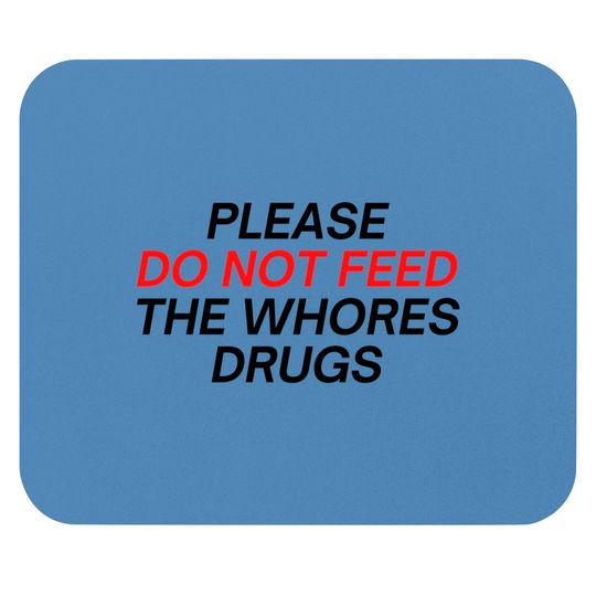 Please Do Not Feed The Whores Drugs (red and black letters version) Mouse Pads