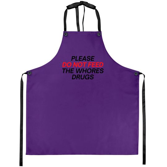 Please Do Not Feed The Whores Drugs (red and black letters version) Aprons
