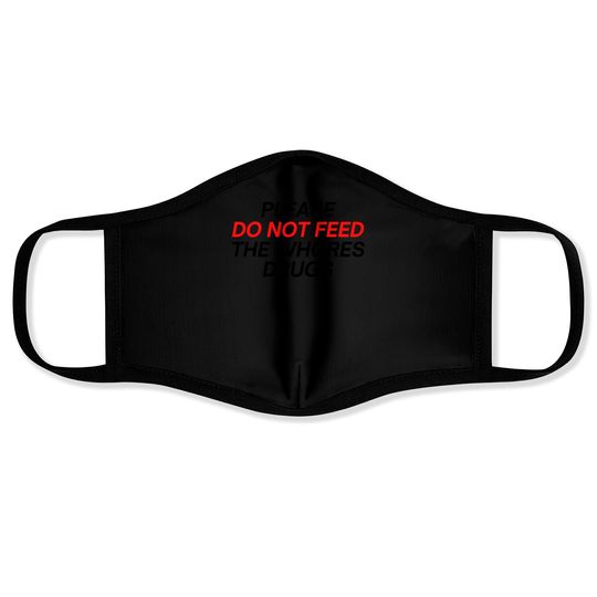 Please Do Not Feed The Whores Drugs (red and black letters version) Face Masks