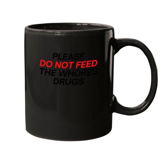 Please Do Not Feed The Whores Drugs (red and black letters version) Mugs