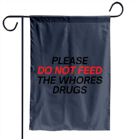 Please Do Not Feed The Whores Drugs (red and black letters version) Garden Flags