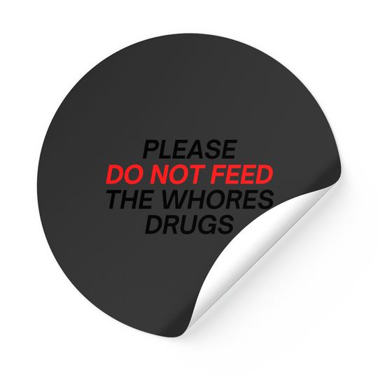 Please Do Not Feed The Whores Drugs (red and black letters version) Stickers