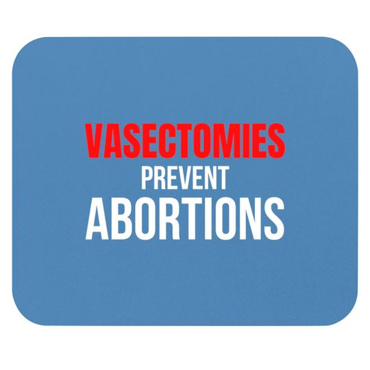 VASECTOMIES PREVENT ABORTIONS Mouse Pads