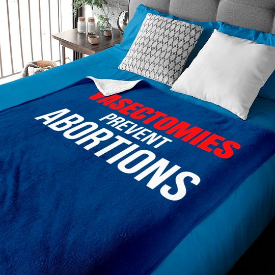 VASECTOMIES PREVENT ABORTIONS Baby Blankets