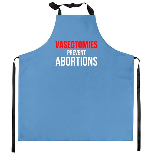 VASECTOMIES PREVENT ABORTIONS Kitchen Aprons