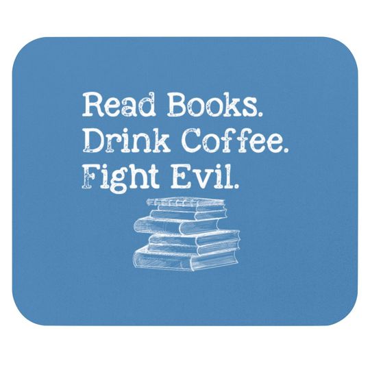 Read Book Drink Coffee Fight Evil Funny Book Lover Mouse Pads