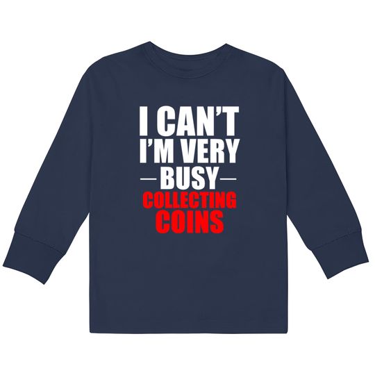 Coin Collector Collecting Gift  Kids Long Sleeve T-Shirts