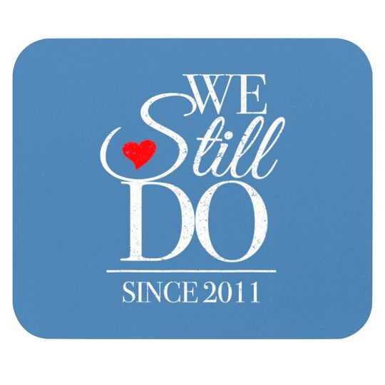 Anniversary For Couples Mouse Pads We Still Do Since 2011