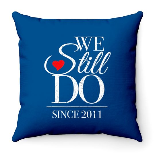Anniversary For Couples Throw Pillows We Still Do Since 2011