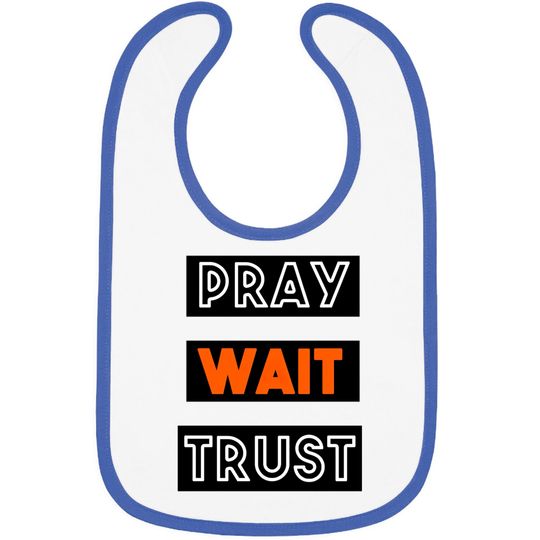 PRAY WAIT TRUST Bibs