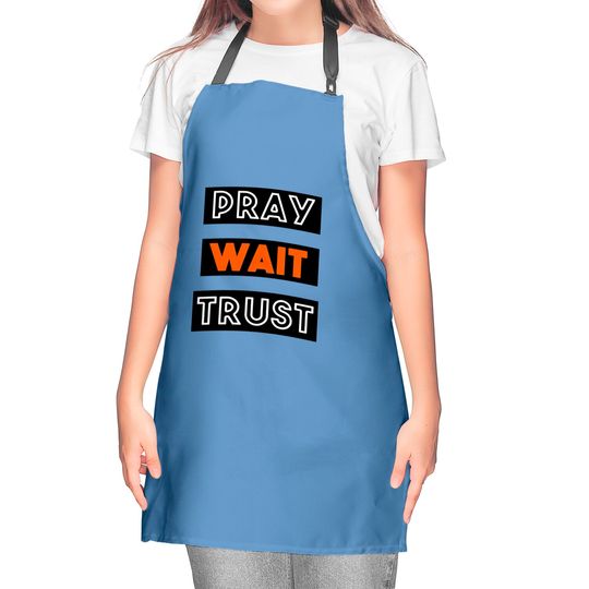 PRAY WAIT TRUST Kitchen Aprons