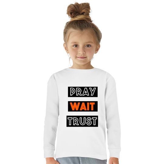 PRAY WAIT TRUST  Kids Long Sleeve T-Shirts