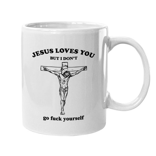 Jesus Loves You But I Don't Fvck Yourself - Jesus Loves You But I Dont Fvck Yourse - Mugs