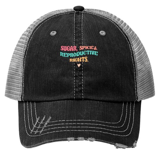 Sugar Spice & Reproductive Rights Trucker Hats, Roe V Wade Trucker Hats