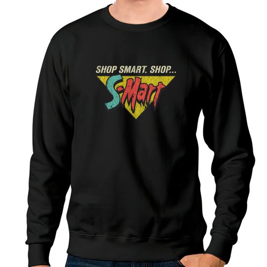 Shop Smart. Shop S-Mart! Sweatshirts