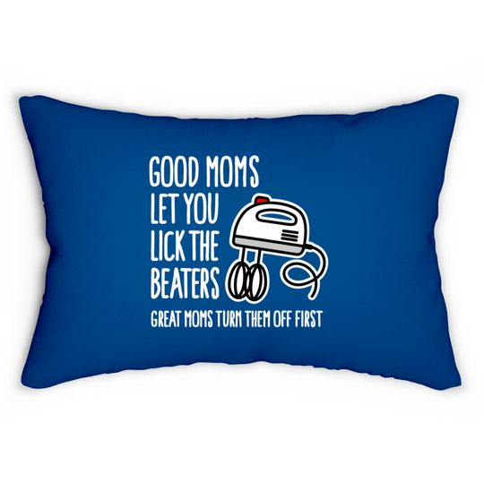 Good moms let you lick the beaters... mother gift Lumbar Pillows