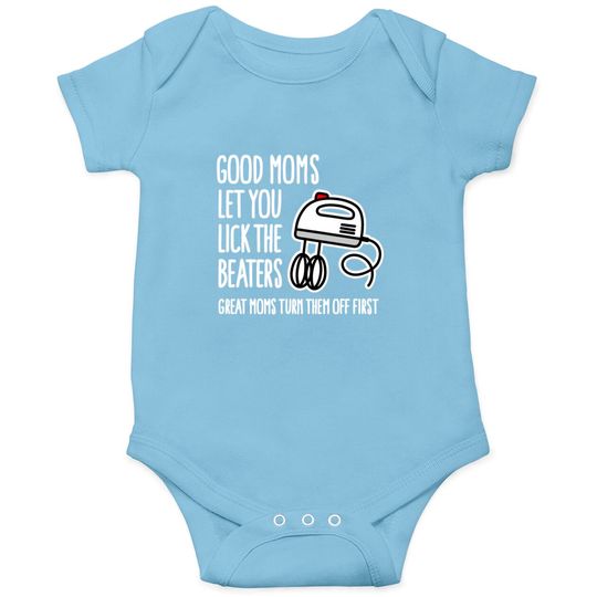 Good moms let you lick the beaters... mother gift Onesies