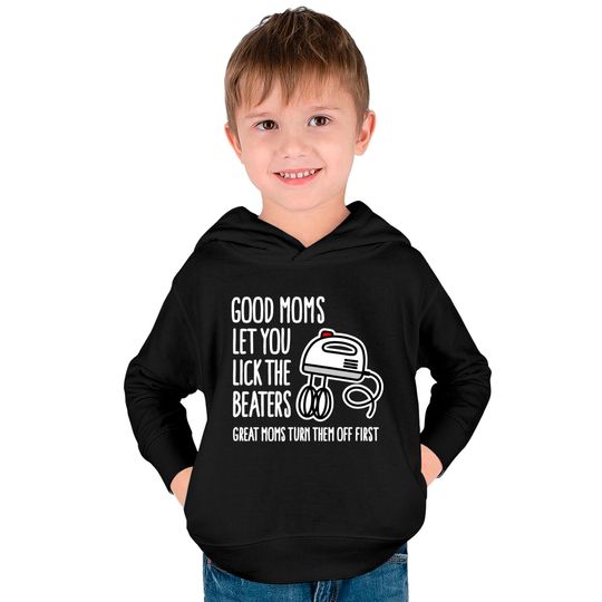 Good moms let you lick the beaters... mother gift Kids Pullover Hoodies