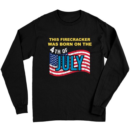 USA Flag This Firecracker Born on the 4th of July Birthday Long Sleeves