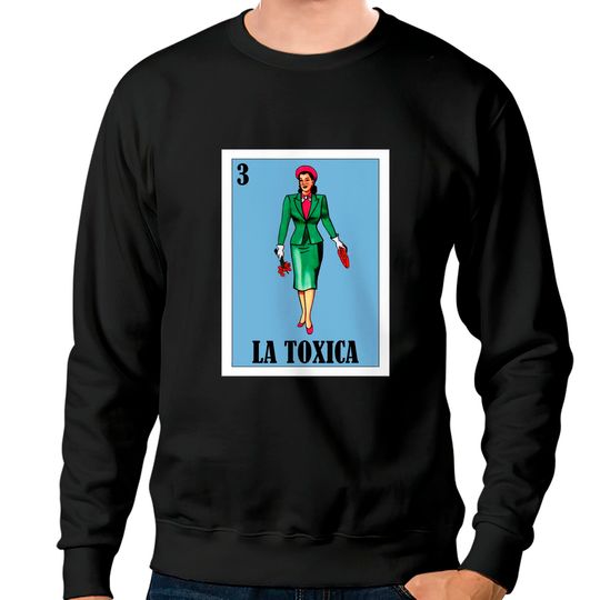 Spanish Funny Lottery Gift - Mexican La Toxica Sweatshirts