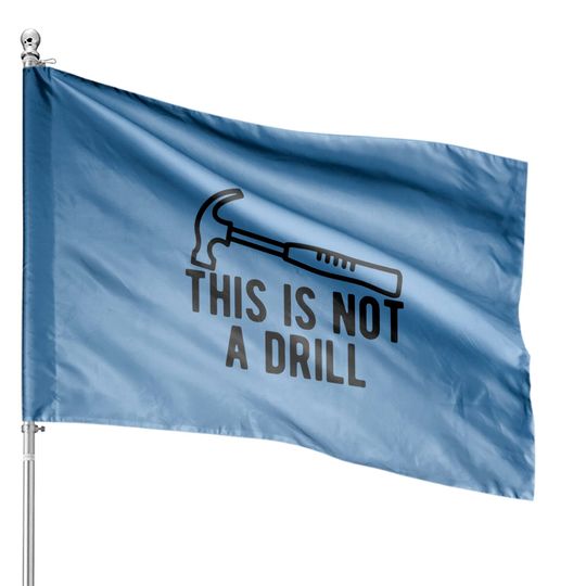 This Is Not A Drill House Flags