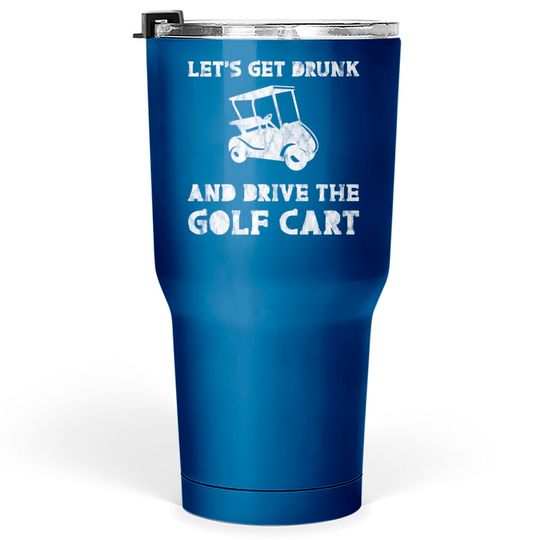 Let's Get Drunk And Drive The Golf Cart 3 Tumblers 30 oz