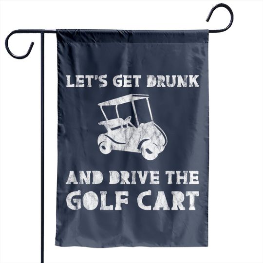 Let's Get Drunk And Drive The Golf Cart 3 Garden Flags