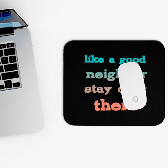 like a good neighbor stay over there - Funny Social Distancing Quotes - Mouse Pads
