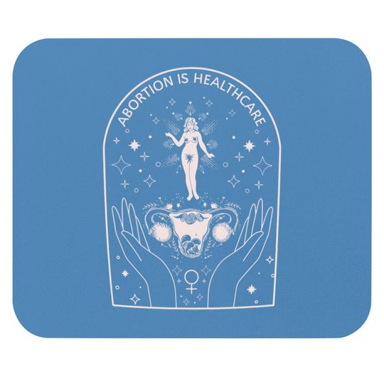 Abortion is Healthcare Abortion Rights My Body My Choice Mouse Pads