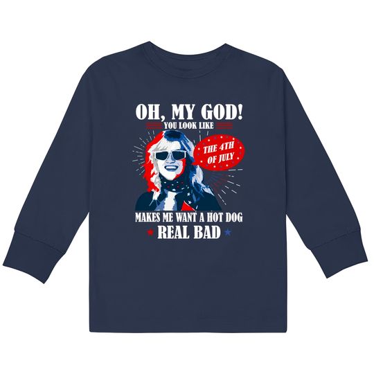 Oh My God You Look Like 4th Of July Makes Me Want A Hot Dog Funny  Kids Long Sleeve T-Shirts