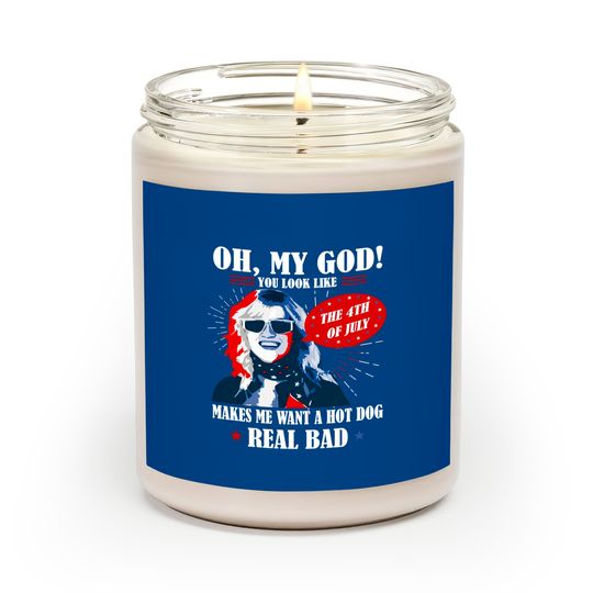 Oh My God You Look Like 4th Of July Makes Me Want A Hot Dog Funny Scented Candles
