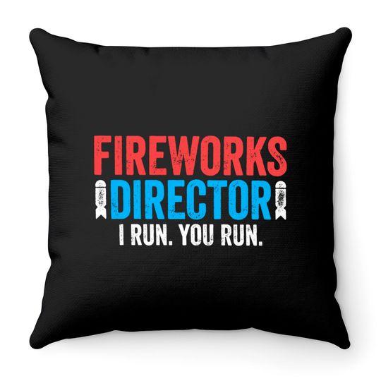 Fireworks Director I Run You Run Throw Pillows - Unisex Mens Funny America Throw Pillow - Red White And Blue Throw Pillow Gift for Independence Day 4th of July