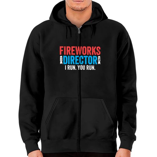 Fireworks Director I Run You Run Zip Hoodies - Unisex Mens Funny America Shirt - Red White And Blue TShirt Gift for Independence Day 4th of July